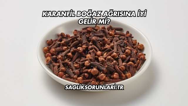 Karanfil Boğaz Ağrısına İyi Gelir mi?