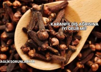 Karanfil Diş Ağrısına İyi Gelir mi?