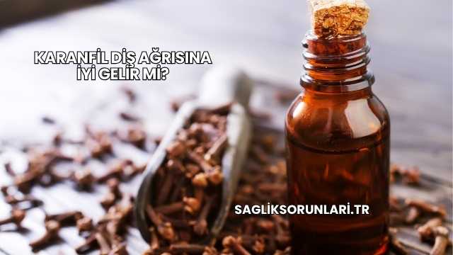 Karanfil Diş Ağrısına İyi Gelir mi?