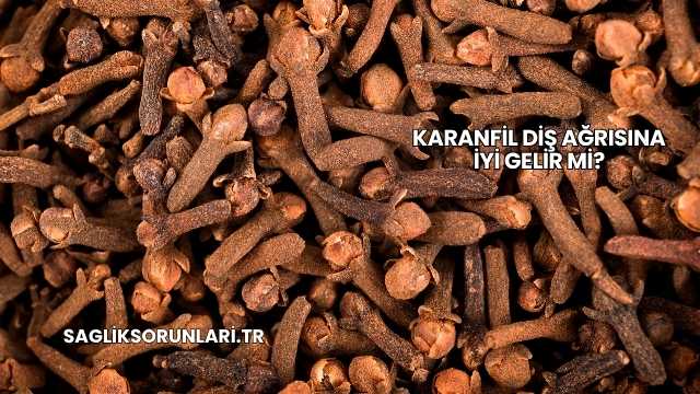 Karanfil Diş Ağrısına İyi Gelir mi?