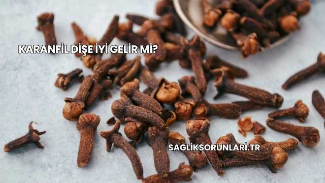 Karanfil Dişe İyi Gelir mi?