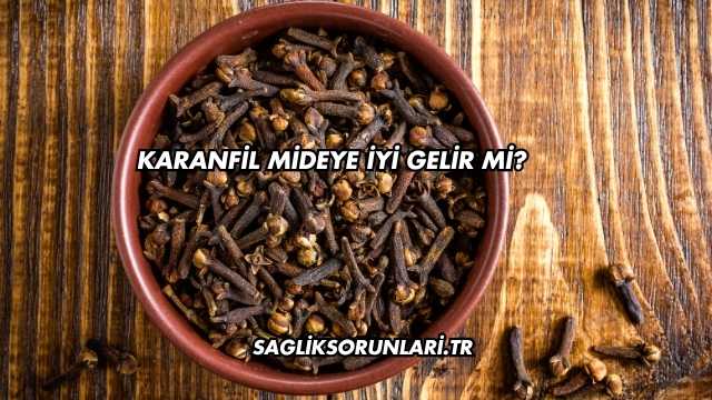 Karanfil Mideye İyi Gelir mi?