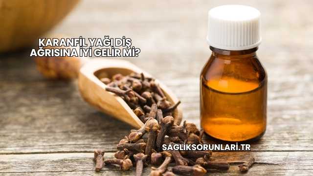 Karanfil Yağı Diş Ağrısına İyi Gelir mi?
