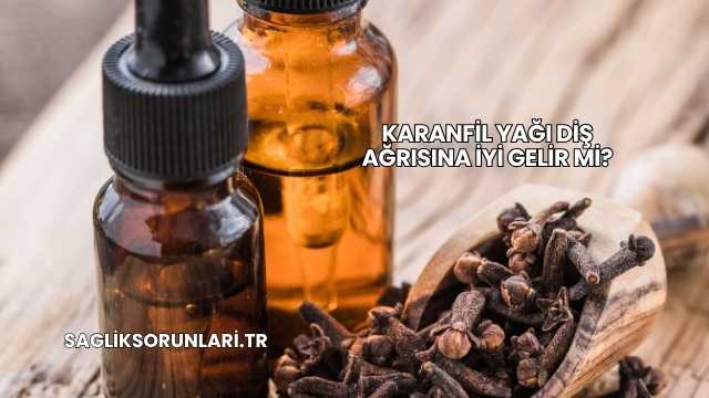 Karanfil Yağı Diş Ağrısına İyi Gelir mi?