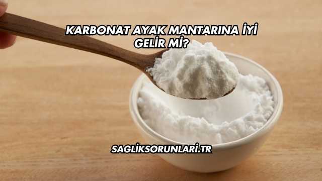 Karbonat Ayak Mantarına İyi Gelir mi?