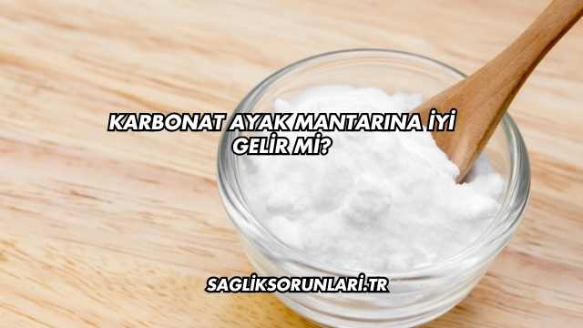 Karbonat Ayak Mantarına İyi Gelir mi?