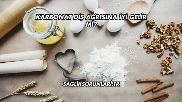 Karbonat Diş Ağrısına İyi Gelir mi?