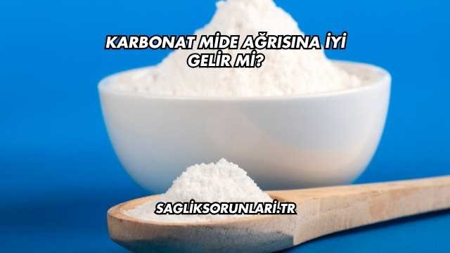 Karbonat Mide Ağrısına İyi Gelir mi?