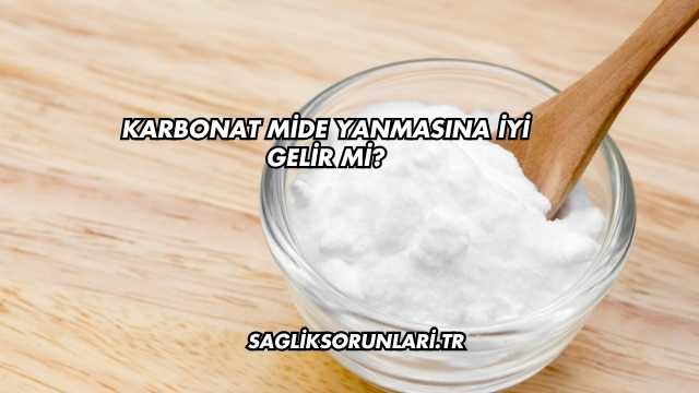 Karbonat Mide Yanmasına İyi Gelir mi?