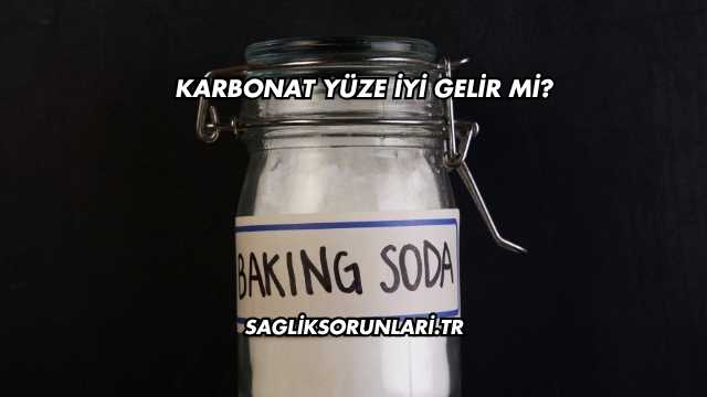 Karbonat Yüze İyi Gelir mi?