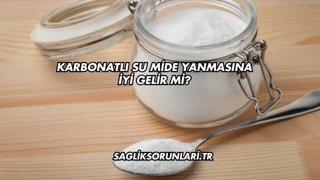 Karbonatlı Su Mide Yanmasına İyi Gelir mi?