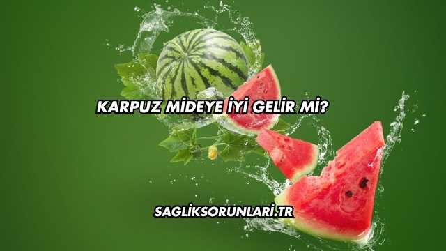 Karpuz Mideye İyi Gelir mi?
