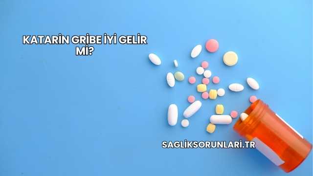 Katarin Gribe İyi Gelir mi?