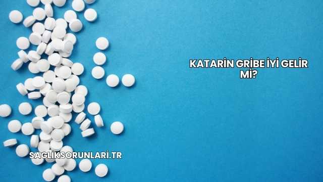 Katarin Gribe İyi Gelir mi?