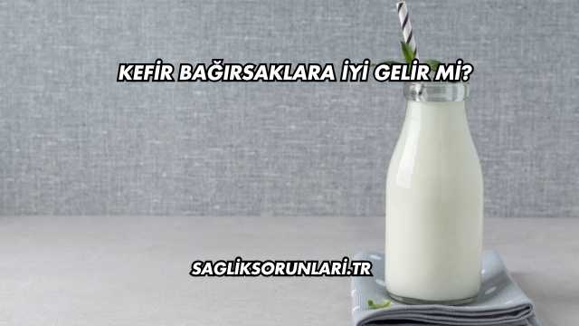Kefir Bağırsaklara İyi Gelir mi?