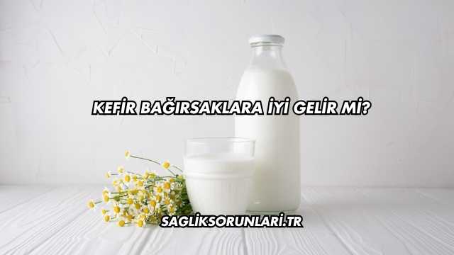 Kefir Bağırsaklara İyi Gelir mi?