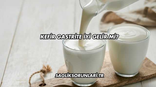 Kefir Gastrite İyi Gelir mi?