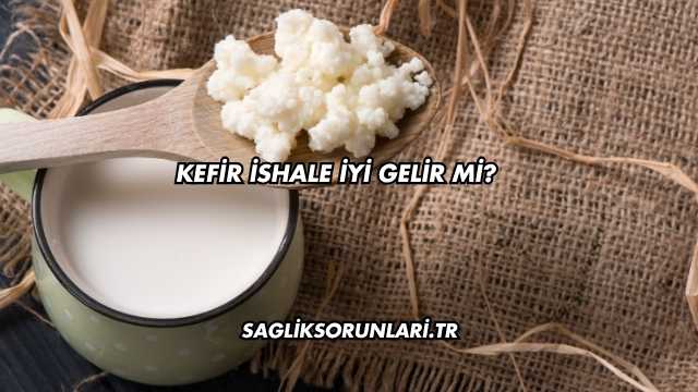 Kefir İshale İyi Gelir mi?