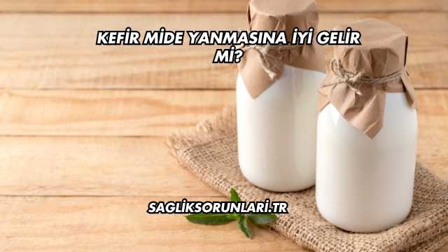 Kefir Mide Yanmasına İyi Gelir mi?
