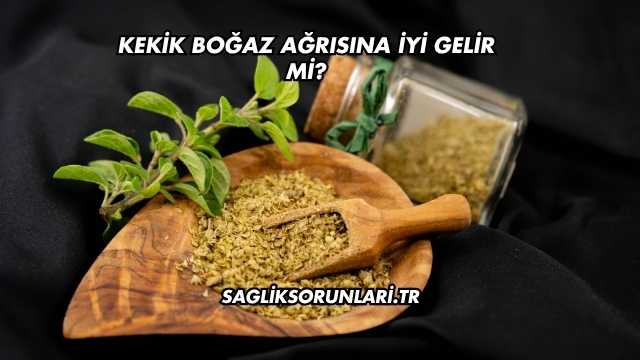 Kekik Boğaz Ağrısına İyi Gelir mi?