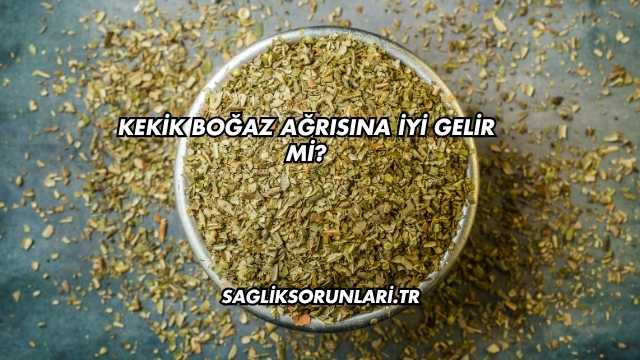 Kekik Boğaz Ağrısına İyi Gelir mi?