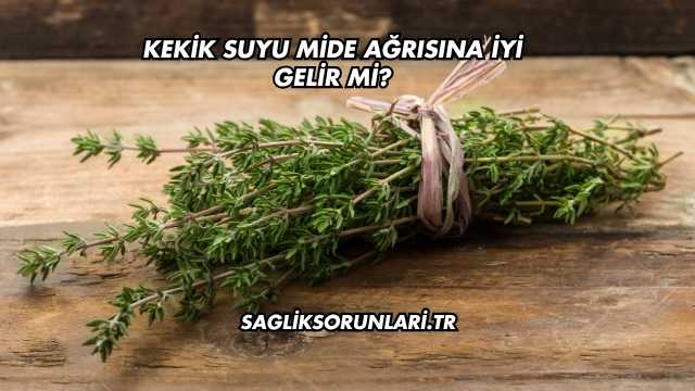 Kekik Suyu Mide Ağrısına İyi Gelir mi?