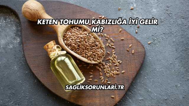 Keten Tohumu Kabızlığa İyi Gelir mi?