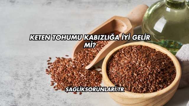 Keten Tohumu Kabızlığa İyi Gelir mi?