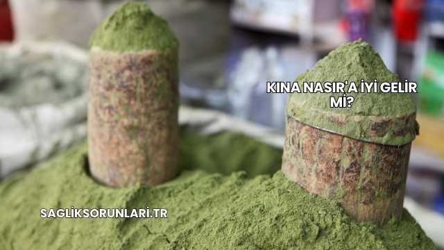 Kına Nasır'a İyi Gelir mi?