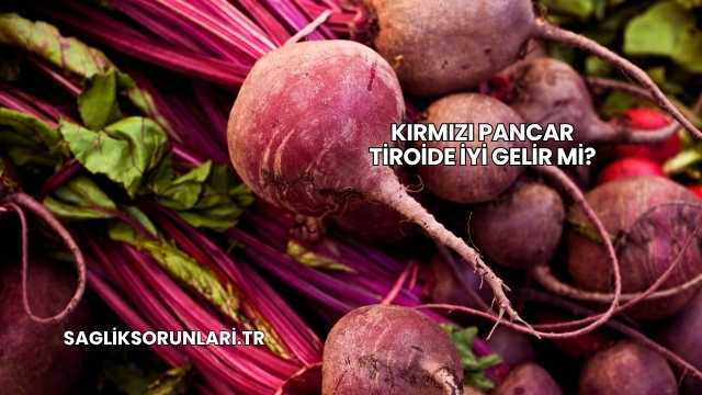 Kırmızı Pancar Tiroide İyi Gelir mi?