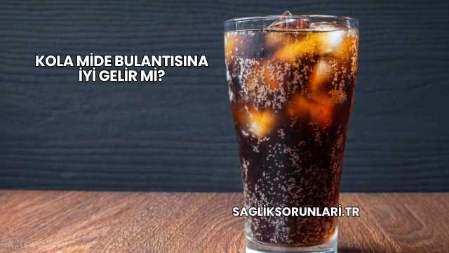 Kola Mide Bulantısına İyi Gelir mi?