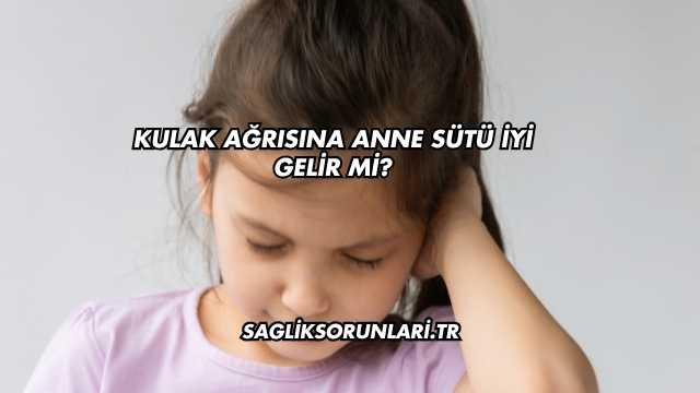 Kulak Ağrısına Anne Sütü İyi Gelir mi?