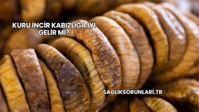 Kuru İncir Kabızlığa İyi Gelir mi?
