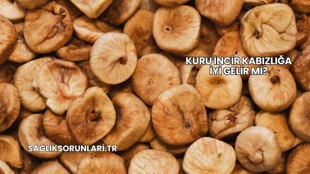 Kuru İncir Kabızlığa İyi Gelir mi?