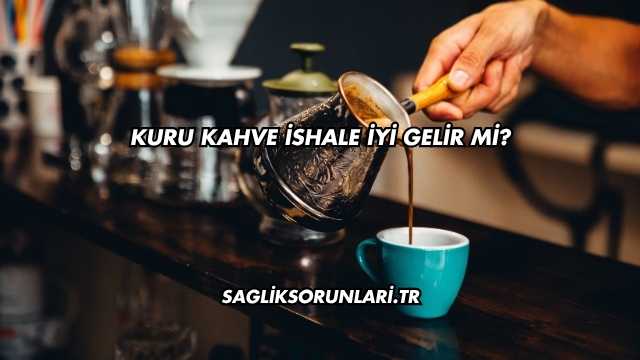 Kuru Kahve İshale İyi Gelir mi?