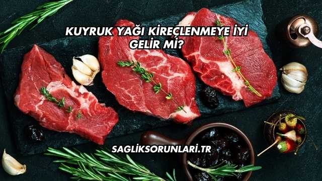 Kuyruk Yağı Kireçlenmeye İyi Gelir mi?