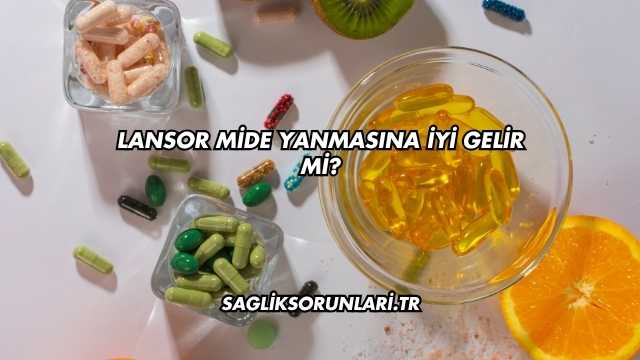 Lansor Mide Yanmasına İyi Gelir mi?