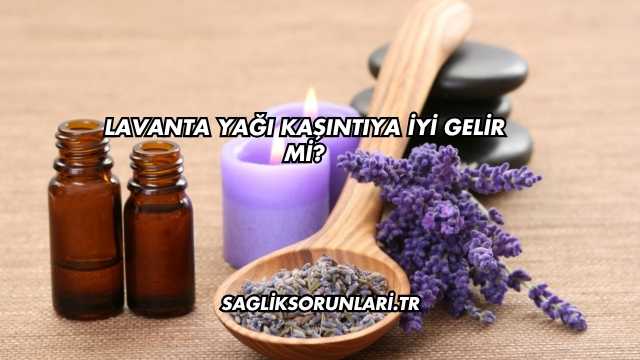 Lavanta Yağı Kaşıntıya İyi Gelir mi?
