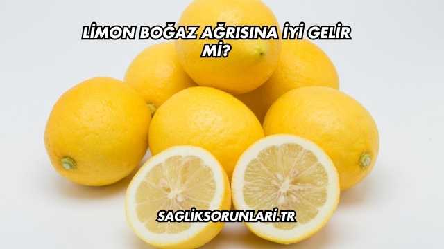 Limon Boğaz Ağrısına İyi Gelir mi?