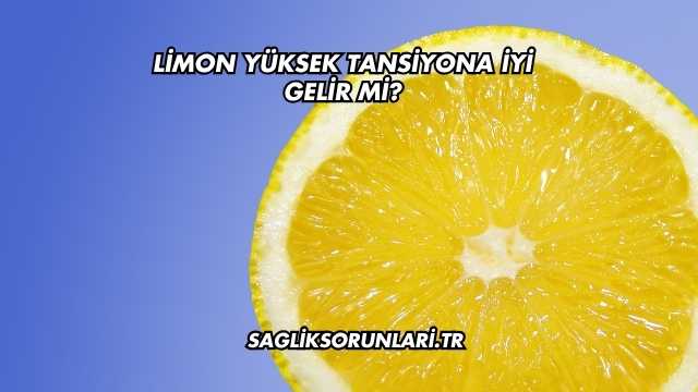 Limon Yüksek Tansiyona İyi Gelir mi?