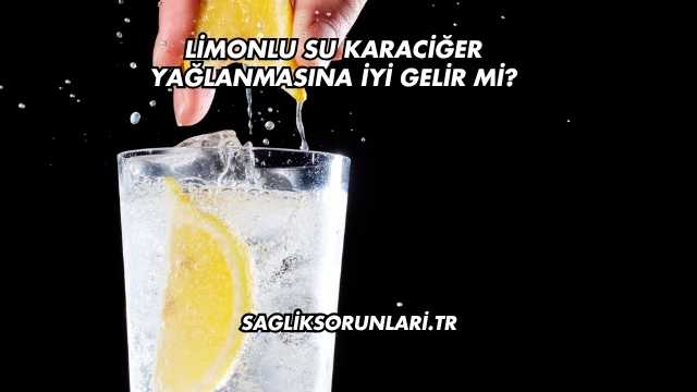 Limonlu Su Karaciğer Yağlanmasına İyi Gelir mi?
