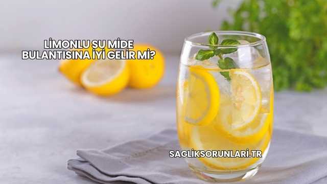 Limonlu Su Mide Bulantısına İyi Gelir mi?