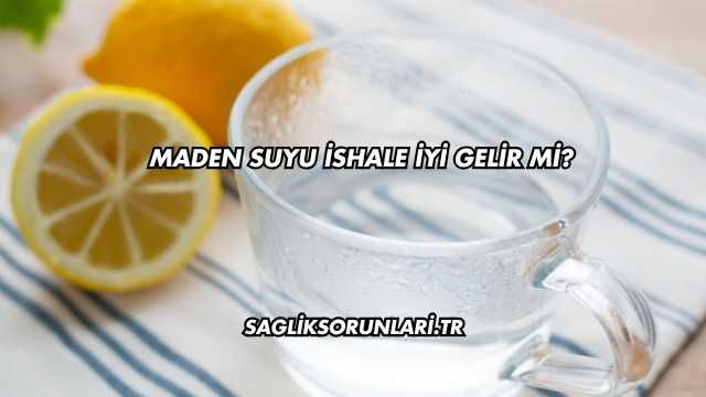 Maden Suyu İshale İyi Gelir mi?
