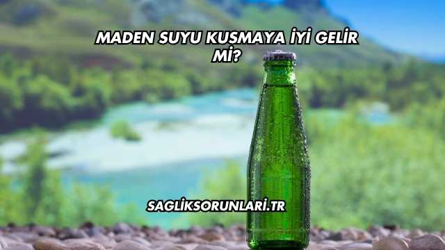 Maden Suyu Kusmaya İyi Gelir mi?