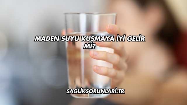 Maden Suyu Kusmaya İyi Gelir mi?