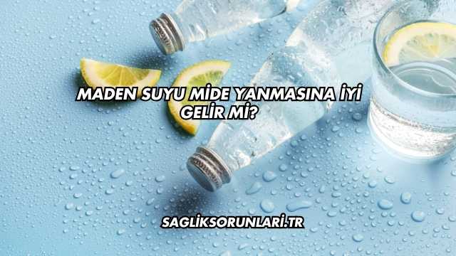 Maden Suyu Mide Yanmasına İyi Gelir mi?