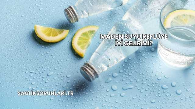 Maden Suyu Reflüye İyi Gelir mi?