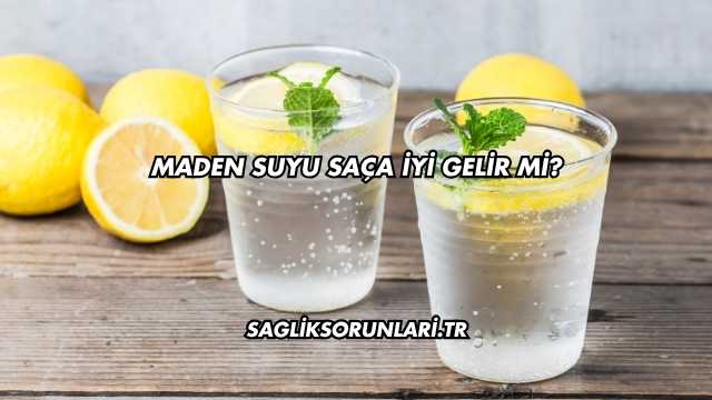 Maden Suyu Saça İyi Gelir mi?