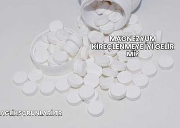 Magnezyum Kireçlenmeye İyi Gelir mi?