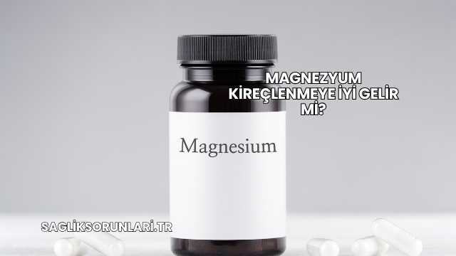 Magnezyum Kireçlenmeye İyi Gelir mi?
